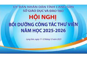 Sở Giáo dục và Đào tạo Lạng Sơn tổ chức Lớp bồi dưỡng công tác thư viện trường học năm 2025